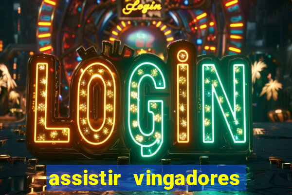 assistir vingadores ultimato completo dublado gratis